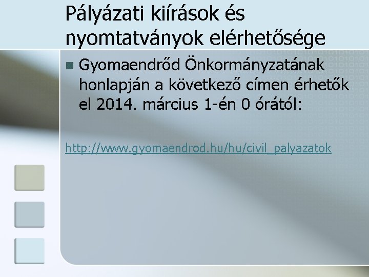 Pályázati kiírások és nyomtatványok elérhetősége n Gyomaendrőd Önkormányzatának honlapján a következő címen érhetők el Pályázati kiírások és nyomtatványok elérhetősége n Gyomaendrőd Önkormányzatának honlapján a következő címen érhetők el