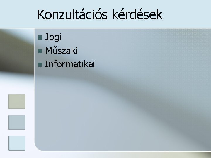 Konzultációs kérdések Jogi n Műszaki n Informatikai n 