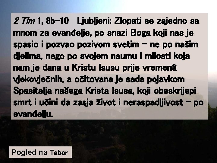 2 Tim 1, 8 b-10 Ljubljeni: Zlopati se zajedno sa mnom za evanđelje, po