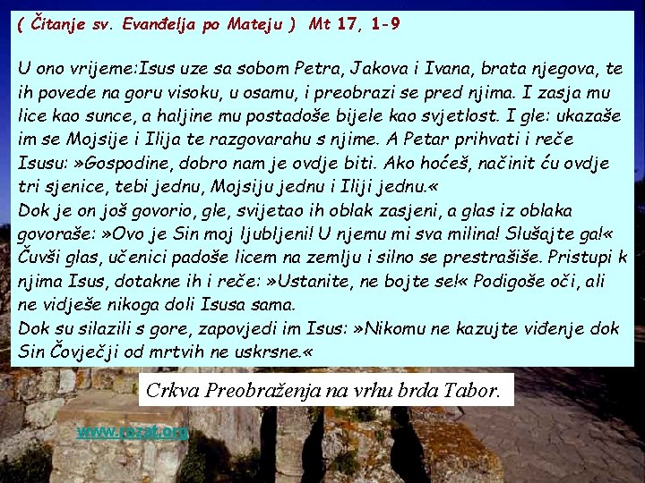 ( Čitanje sv. Evanđelja po Mateju ) Mt 17, 1 -9 U ono vrijeme: