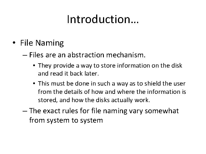 Introduction… • File Naming – Files are an abstraction mechanism. • They provide a