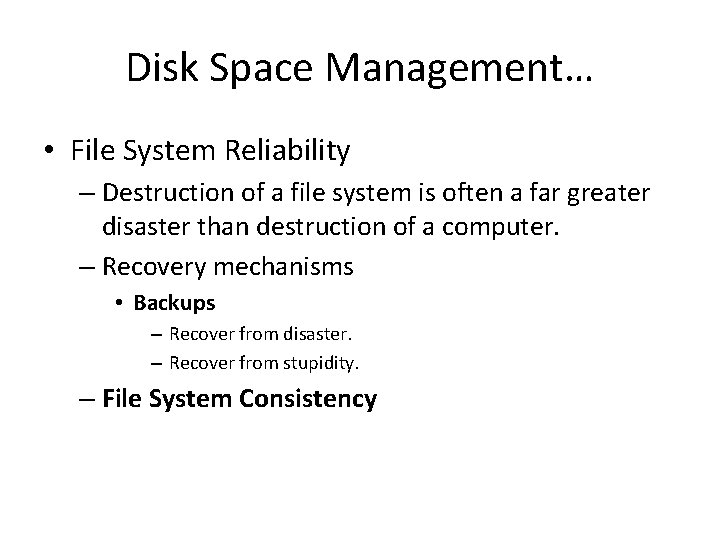 Disk Space Management… • File System Reliability – Destruction of a file system is