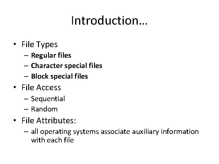 Introduction… • File Types – Regular files – Character special files – Block special