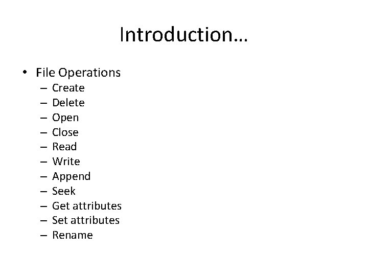 Introduction… • File Operations – – – Create Delete Open Close Read Write Append