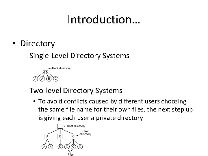 Introduction… • Directory – Single-Level Directory Systems – Two-level Directory Systems • To avoid
