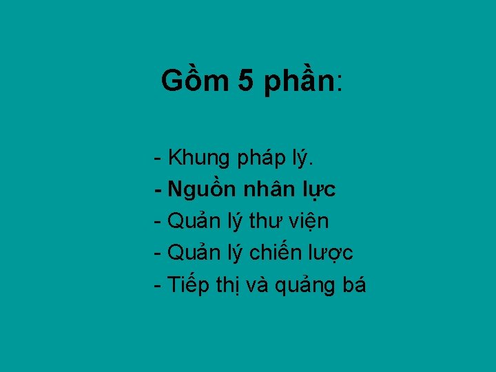 Gồm 5 phần: - Khung pháp lý. - Nguồn nhân lực - Quản lý