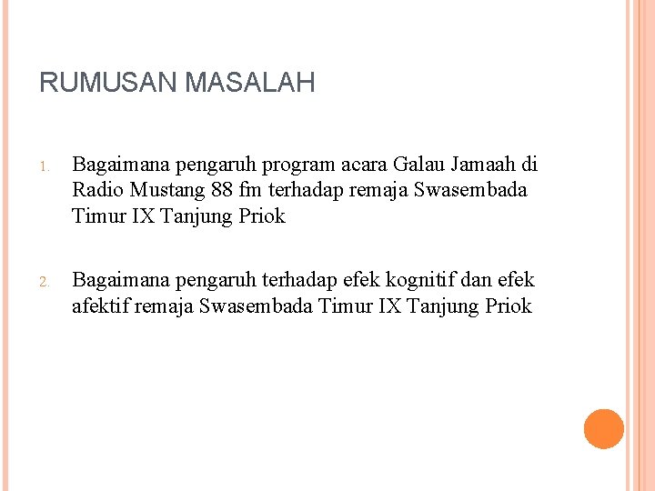 RUMUSAN MASALAH 1. Bagaimana pengaruh program acara Galau Jamaah di Radio Mustang 88 fm