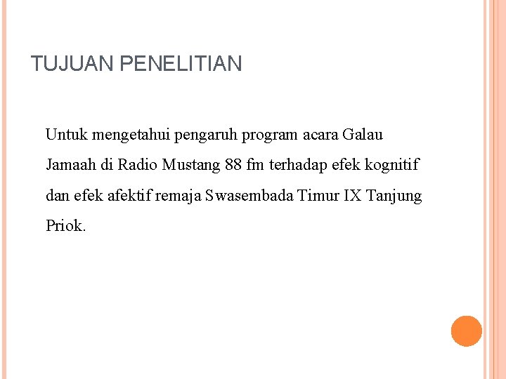 TUJUAN PENELITIAN Untuk mengetahui pengaruh program acara Galau Jamaah di Radio Mustang 88 fm