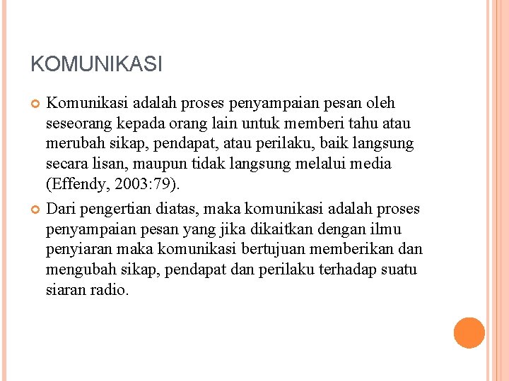 KOMUNIKASI Komunikasi adalah proses penyampaian pesan oleh seseorang kepada orang lain untuk memberi tahu