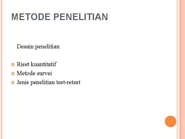 METODE PENELITIAN Desain penelitian Riset kuantitatif Metode survei Jenis penelitian test-retest 