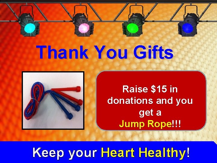 Thank You Gifts Raise $15 in donations and you get a Jump Rope!!! Keep