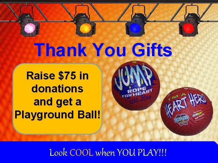 Thank You Gifts Raise $75 in donations and get a Playground Ball! Look COOL