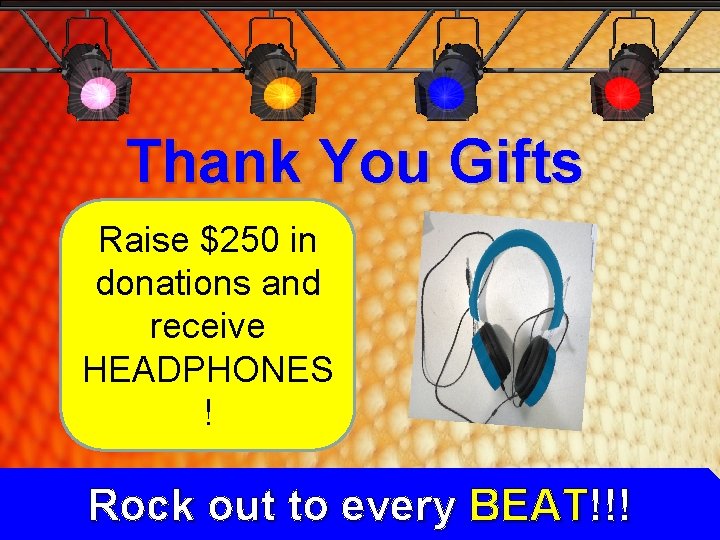 Thank You Gifts Raise $250 in donations and receive HEADPHONES ! Rock out to