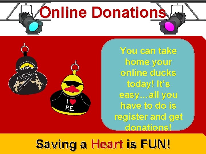 Online Donations You can take home your online ducks today! It’s easy…all you have