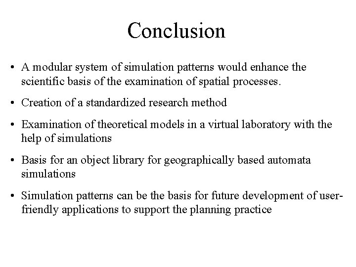 Conclusion • A modular system of simulation patterns would enhance the scientific basis of