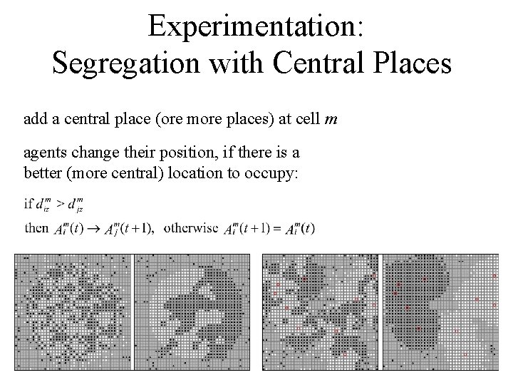 Experimentation: Segregation with Central Places add a central place (ore more places) at cell