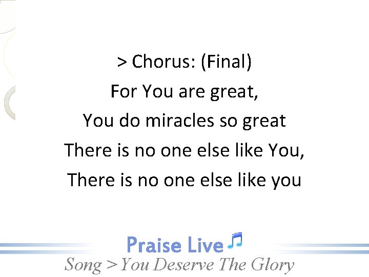 > Chorus: (Final) For You are great, You do miracles so great There is