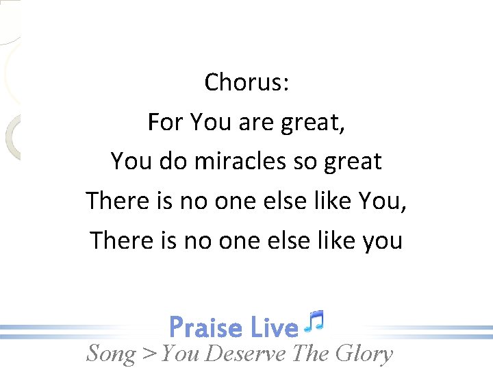 Chorus: For You are great, You do miracles so great There is no one