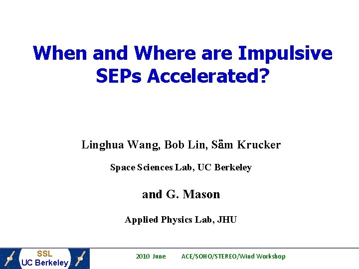 When and Where are Impulsive SEPs Accelerated? Linghua Wang, Bob Lin, Säm Krucker Space