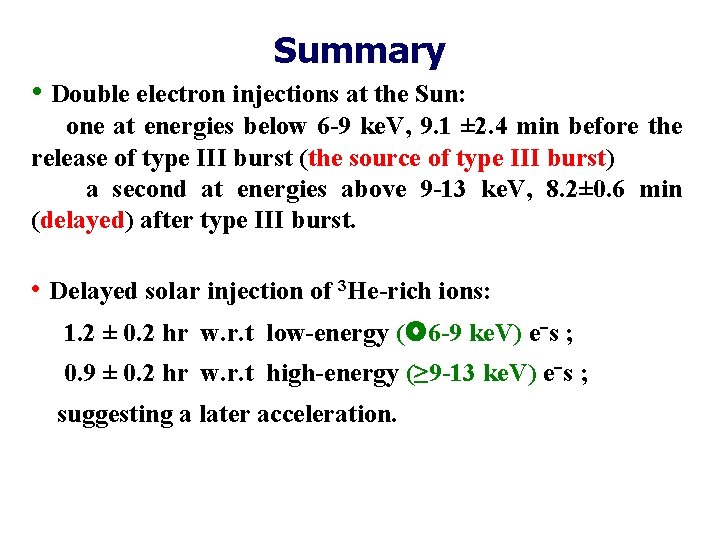 Summary • Double electron injections at the Sun: one at energies below 6 -9