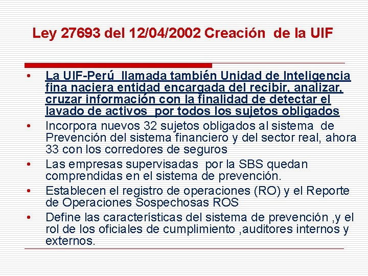 Ley 27693 del 12/04/2002 Creación de la UIF • • • La UIF-Perú llamada
