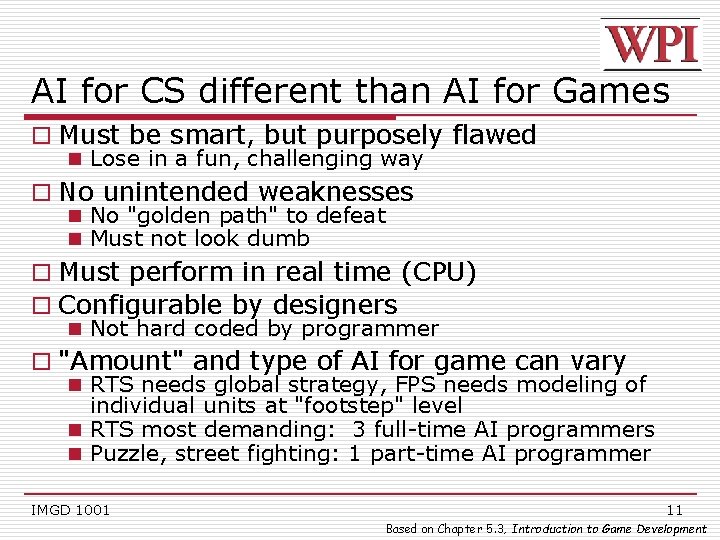 AI for CS different than AI for Games o Must be smart, but purposely