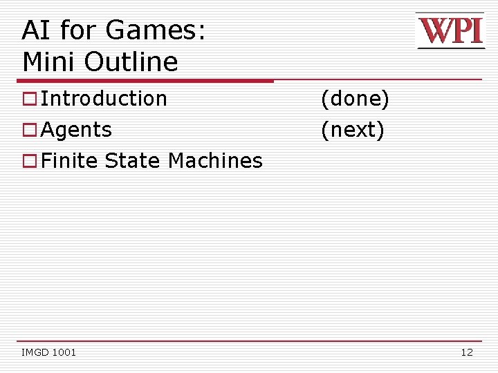 AI for Games: Mini Outline o Introduction (done) o Agents (next) o Finite State