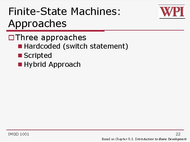 Finite-State Machines: Approaches o Three approaches n Hardcoded (switch statement) n Scripted n Hybrid