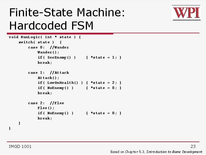 Finite-State Machine: Hardcoded FSM void Run. Logic( int * state ) { switch( state