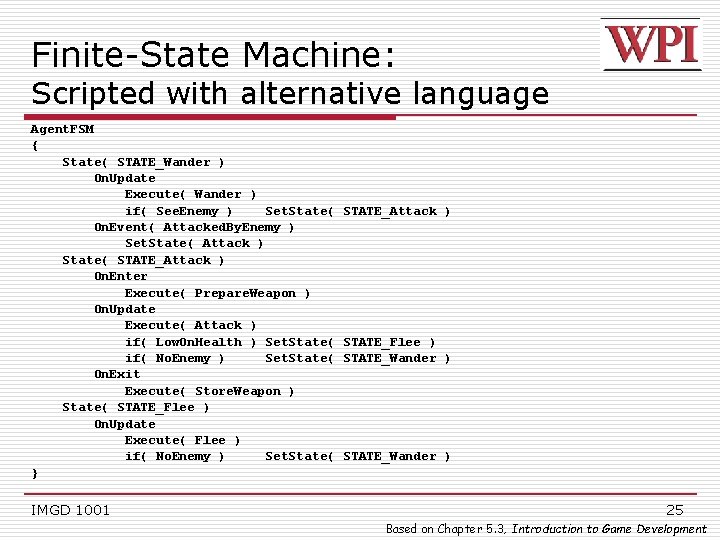 Finite-State Machine: Scripted with alternative language Agent. FSM { State( STATE_Wander ) On. Update