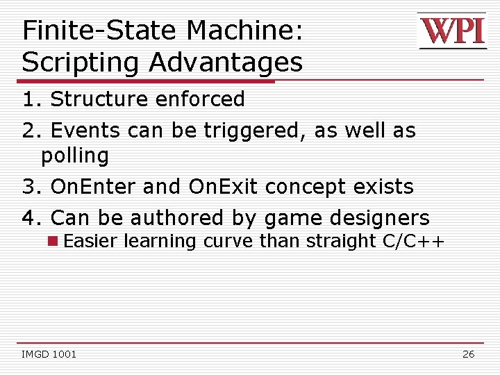 Finite-State Machine: Scripting Advantages 1. Structure enforced 2. Events can be triggered, as well
