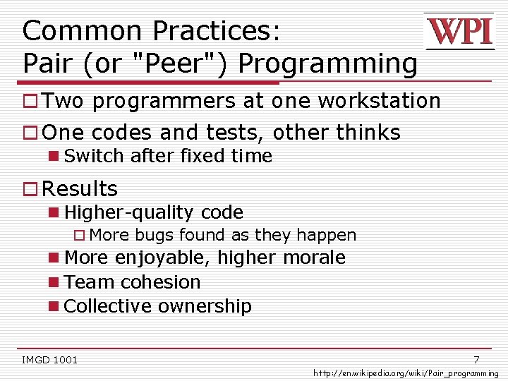 Common Practices: Pair (or "Peer") Programming o Two programmers at one workstation o One