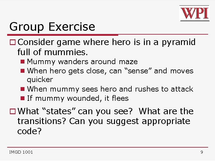 Group Exercise o Consider game where hero is in a pyramid full of mummies.