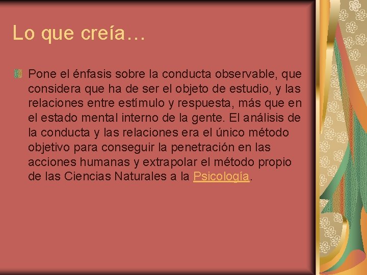 Lo que creía… Pone el énfasis sobre la conducta observable, que considera que ha