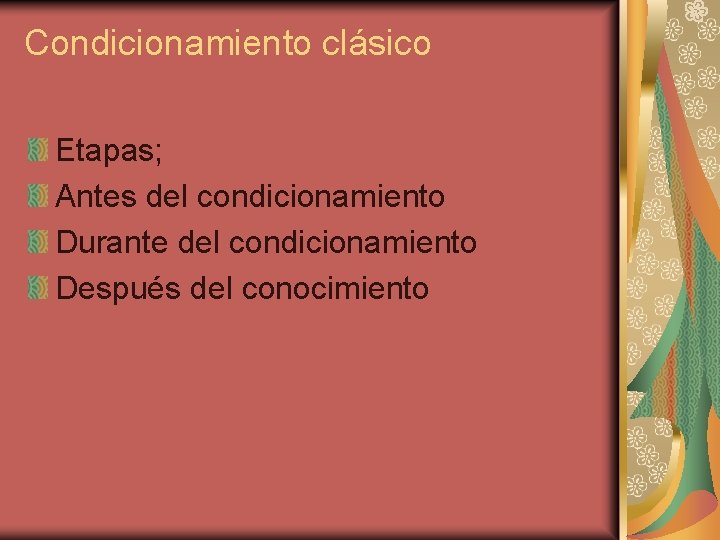 Condicionamiento clásico Etapas; Antes del condicionamiento Durante del condicionamiento Después del conocimiento 