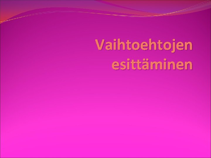 Vaihtoehtojen esittäminen 