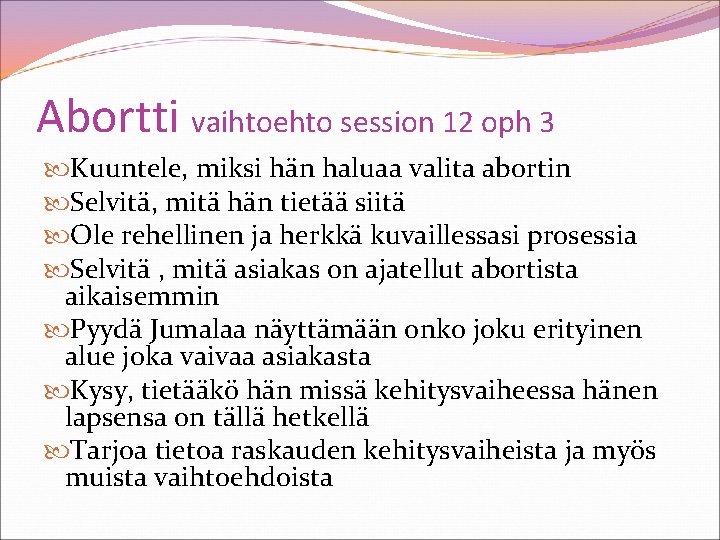 Abortti vaihtoehto session 12 oph 3 Kuuntele, miksi hän haluaa valita abortin Selvitä, mitä