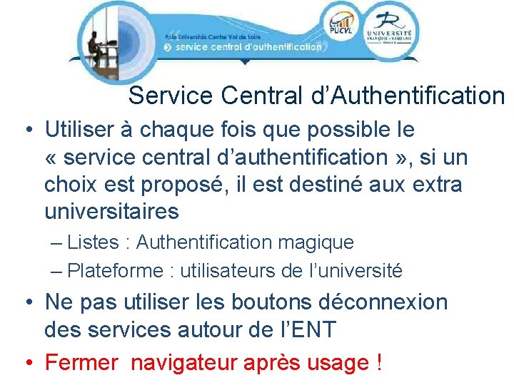 Service Central d’Authentification • Utiliser à chaque fois que possible le « service central