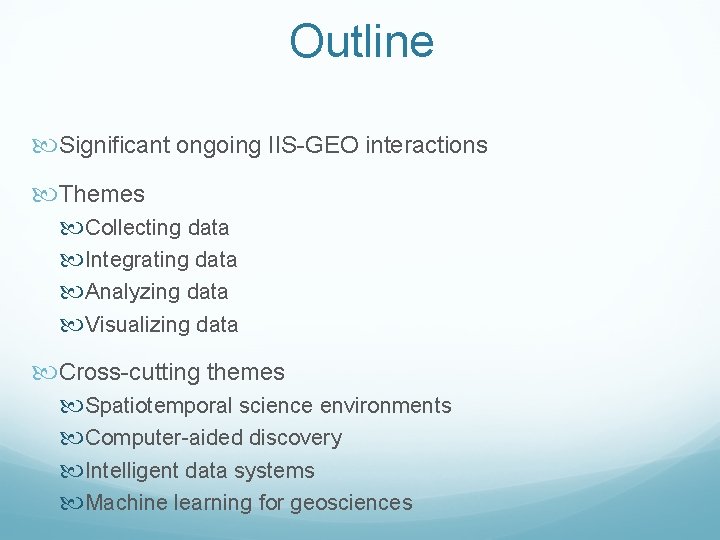 Outline Significant ongoing IIS-GEO interactions Themes Collecting data Integrating data Analyzing data Visualizing data