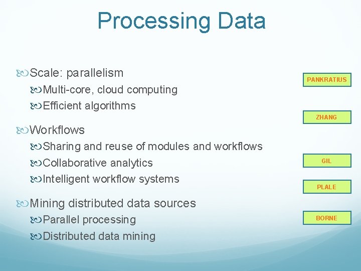 Processing Data Scale: parallelism Multi-core, cloud computing Efficient algorithms PANKRATIUS ZHANG Workflows Sharing and