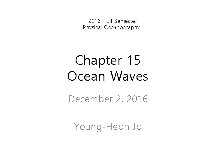 2016 Fall Semester Physical Oceanography Chapter 15 Ocean