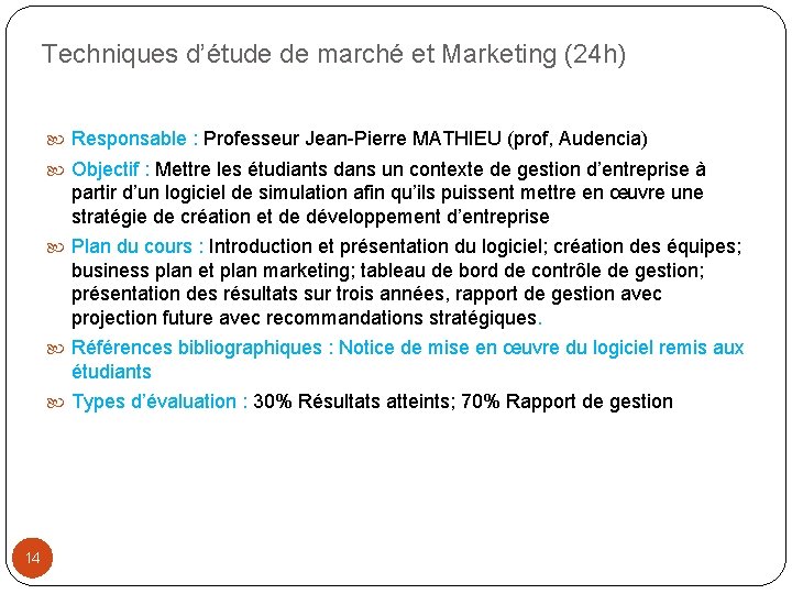 Techniques d’étude de marché et Marketing (24 h) Responsable : Professeur Jean-Pierre MATHIEU (prof,