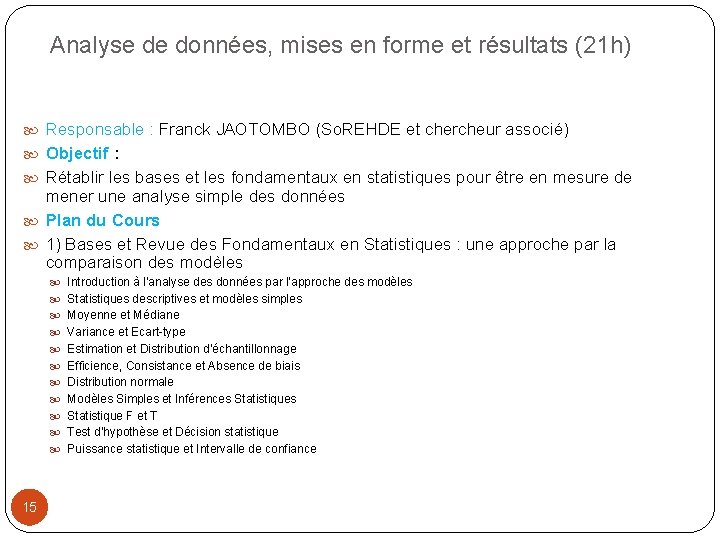 Analyse de données, mises en forme et résultats (21 h) Responsable : Franck JAOTOMBO