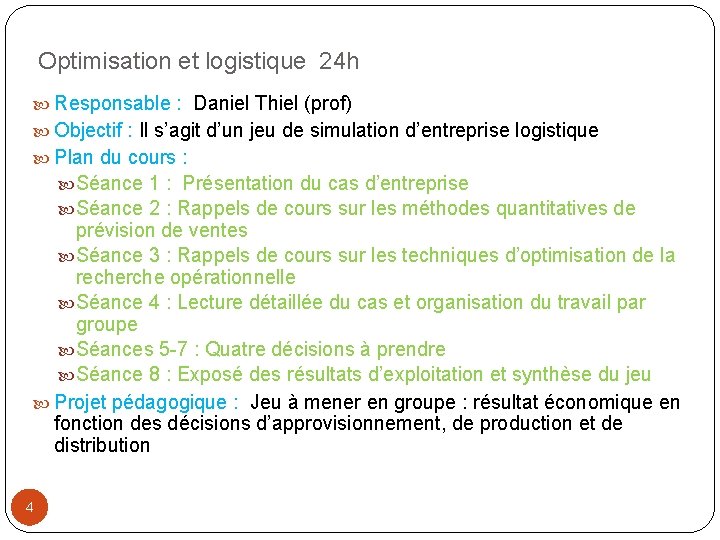 Optimisation et logistique 24 h Responsable : Daniel Thiel (prof) Objectif : Il s’agit