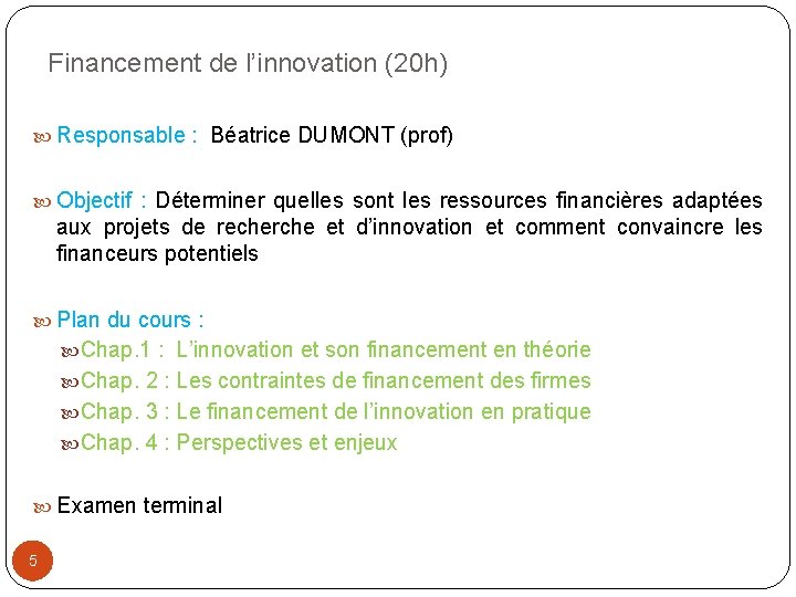 Financement de l’innovation (20 h) Responsable : Béatrice DUMONT (prof) Objectif : Déterminer quelles