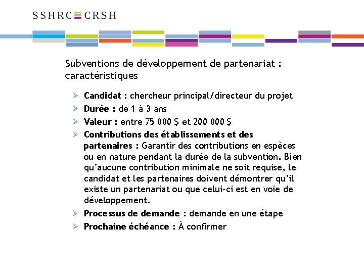 Subventions de développement de partenariat : caractéristiques Candidat : chercheur principal/directeur du projet Durée