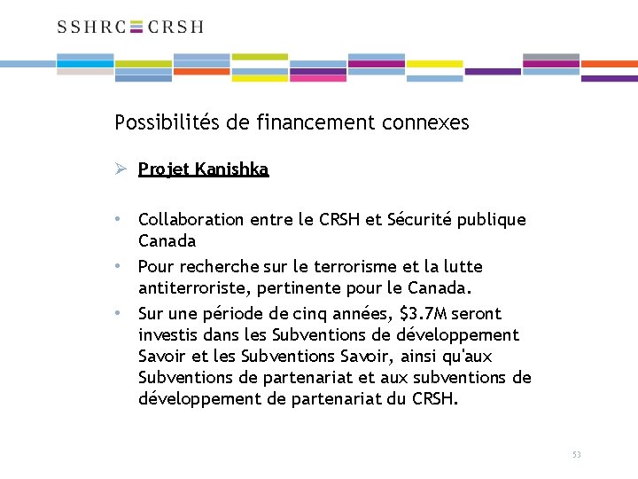 Possibilités de financement connexes Ø Projet Kanishka • Collaboration entre le CRSH et Sécurité