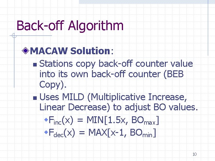 Back-off Algorithm MACAW Solution: n Stations copy back-off counter value into its own back-off