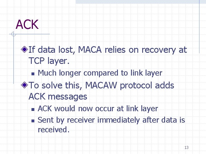 ACK If data lost, MACA relies on recovery at TCP layer. n Much longer