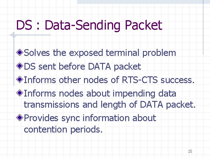 DS : Data-Sending Packet Solves the exposed terminal problem DS sent before DATA packet